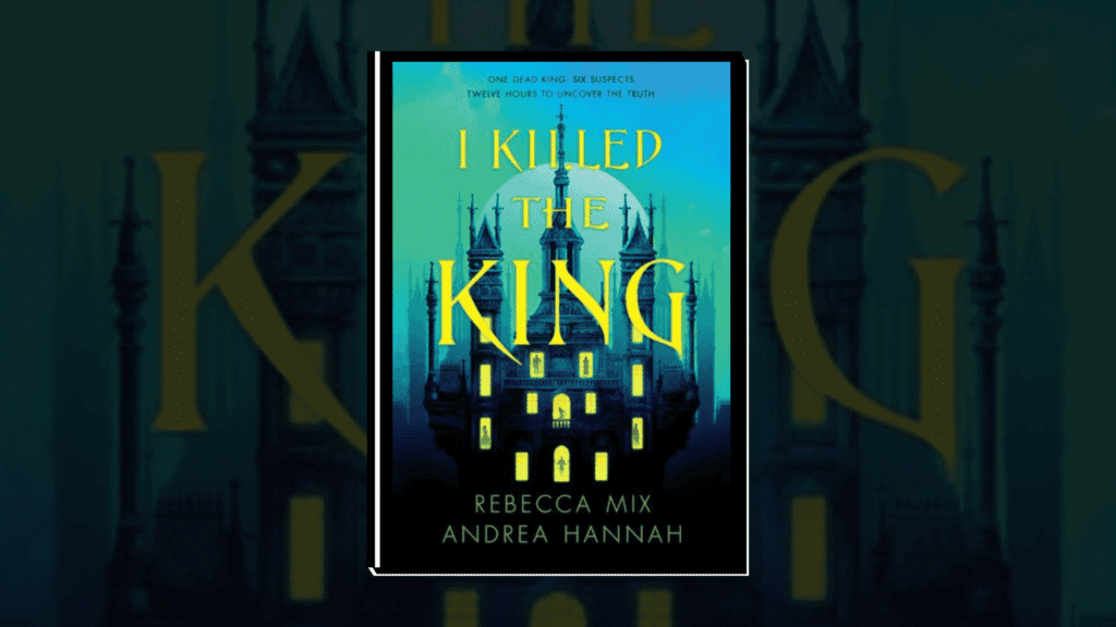 I Killed the King by Rebecca Mix & Andrea Hannah