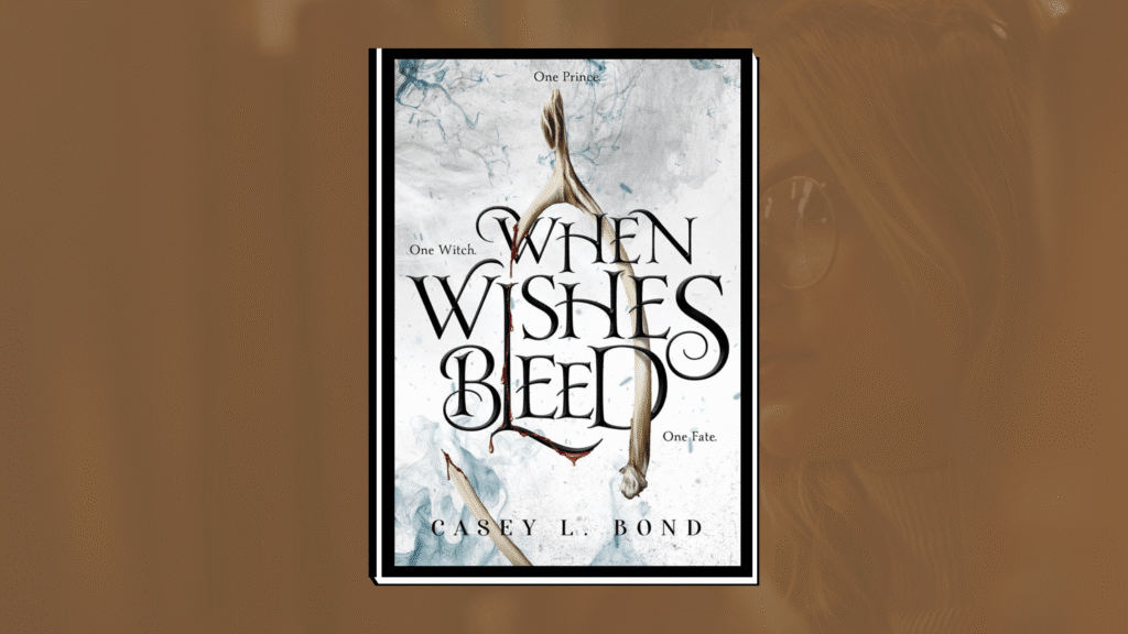 When Wishes Bleed by Casey L. Bond