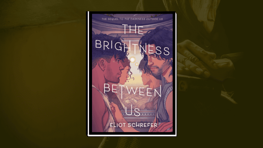 The Darkness Outside Us & The Brightness Between Us by Eliot Schrefer