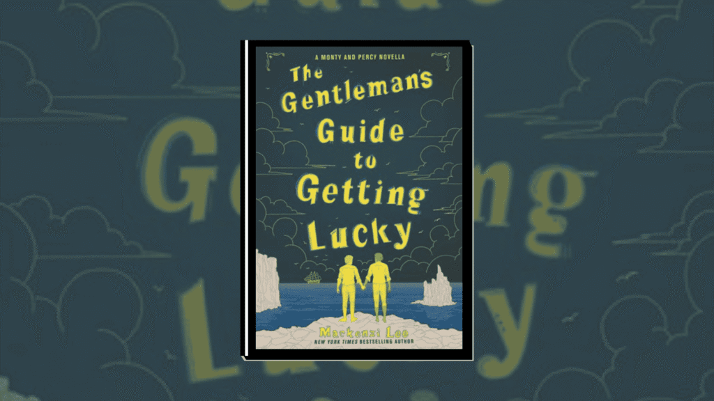 The Gentleman’s Guide to Getting Lucky by Mackenzie Lee