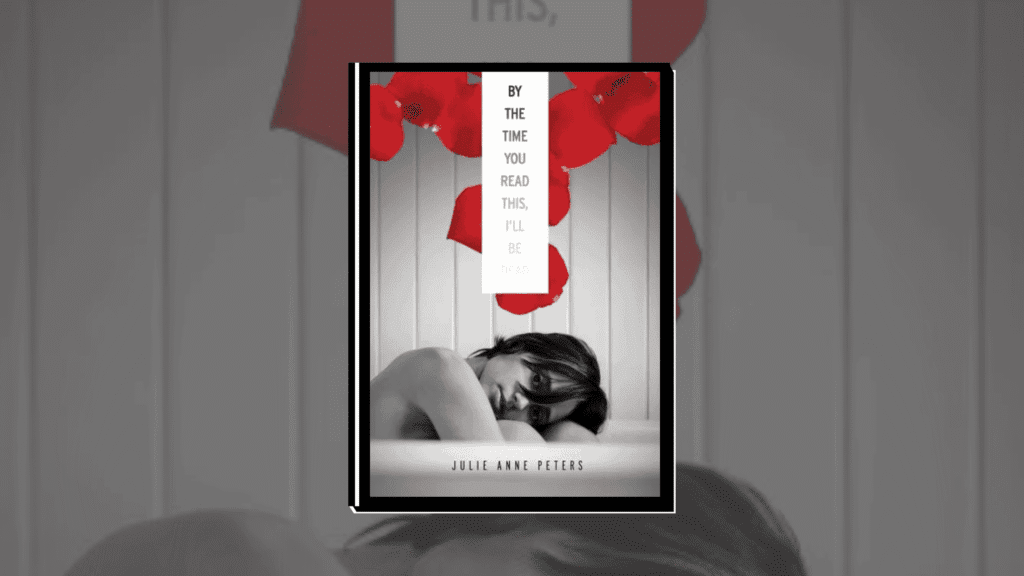 By the Time You Read This, I’ll be Dead by Julie Anne Peters