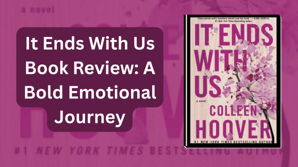 It Ends With Us Book Review: A Bold Emotional Journey