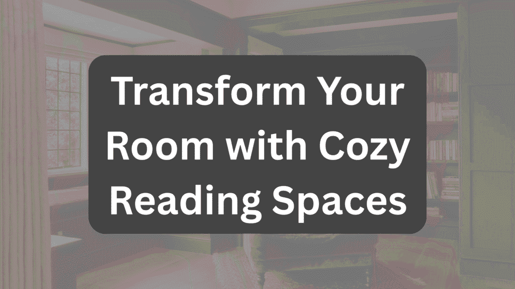 Transform Your Room with Cozy Reading Spaces