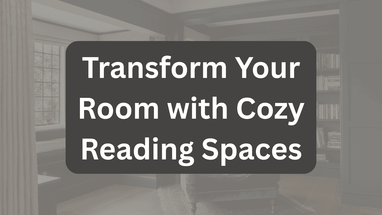 Transform Your Room with Cozy Reading Spaces