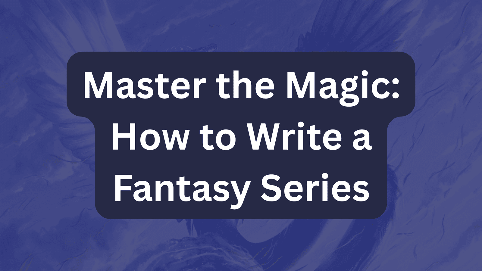Master the Magic: How to Write a Fantasy Series