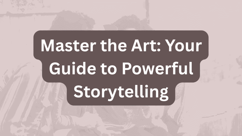 Master the Art: Your Guide to Powerful Storytelling