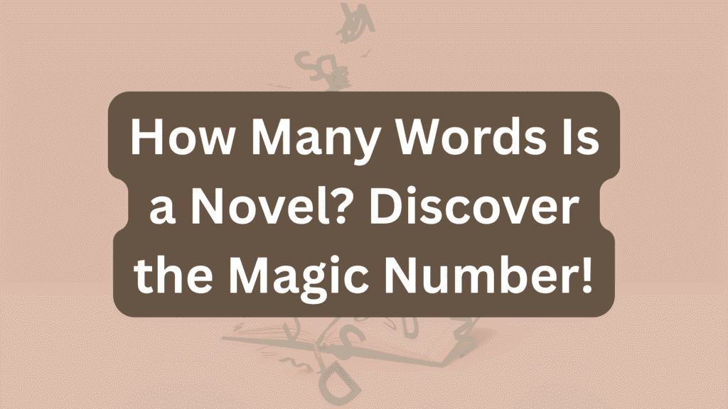 How Many Words Is a Novel? Discover the Magic Number!