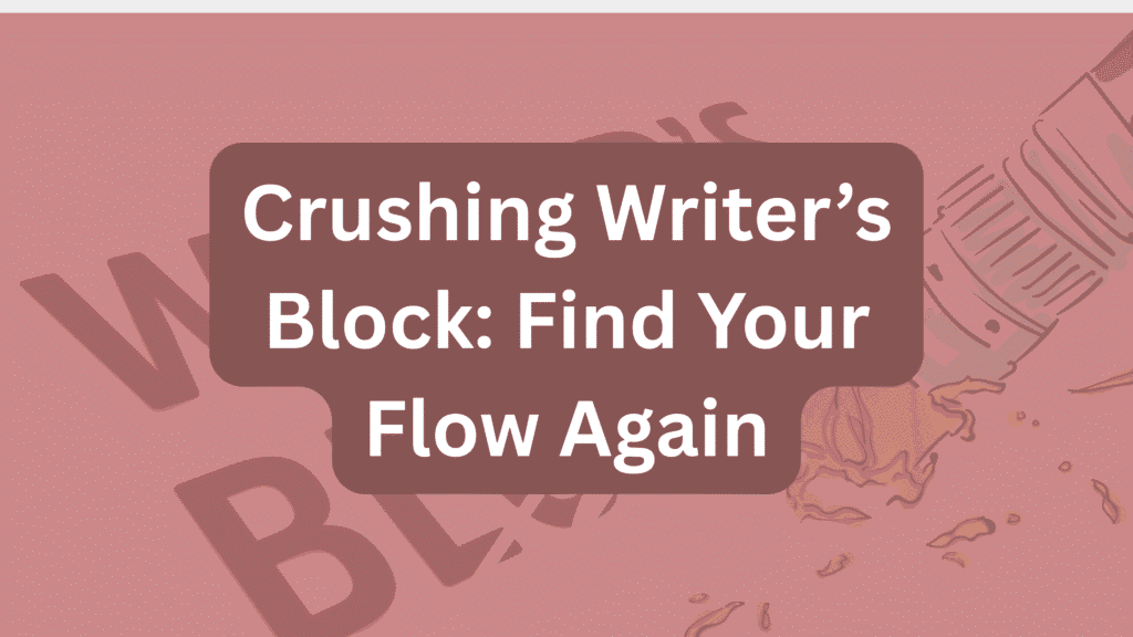 Crushing Writer’s Block: Find Your Flow Again