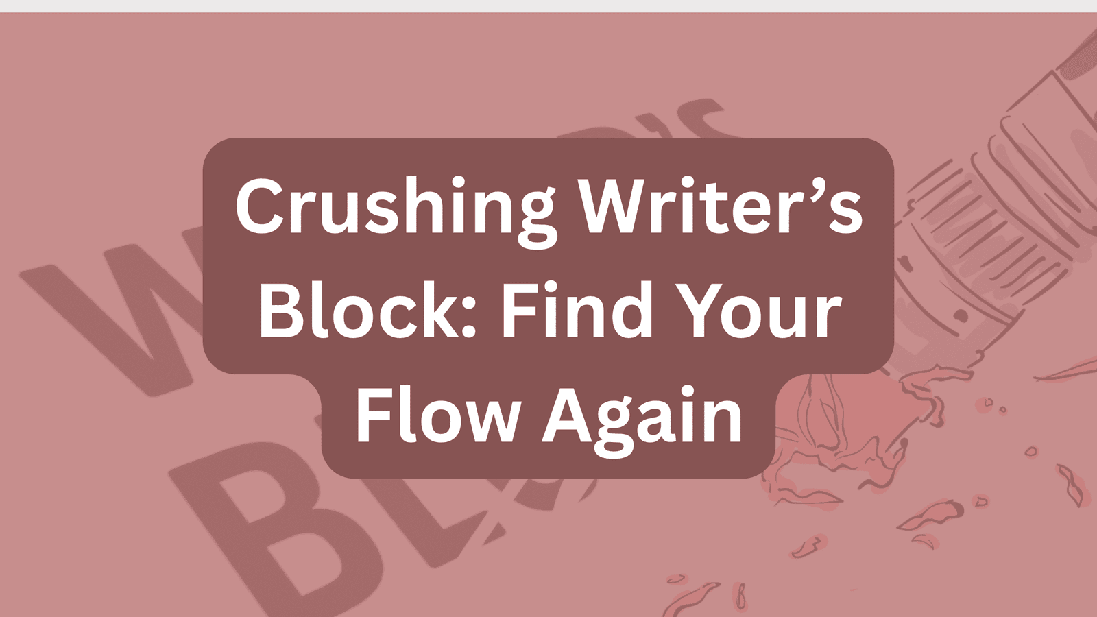 Crushing Writer’s Block: Find Your Flow Again