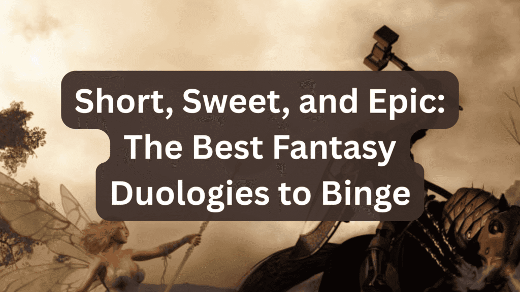 Short, Sweet, and Epic: The Best Fantasy Duologies to Binge