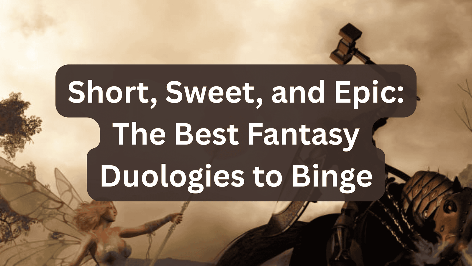 Short, Sweet, and Epic: The Best Fantasy Duologies to Binge