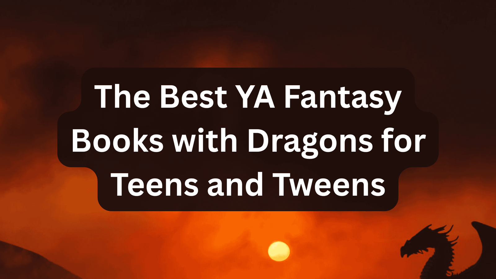 The Best YA Fantasy Books with Dragons for Teens and Tweens