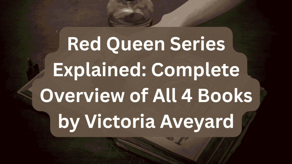 Red Queen Series Explained: Complete Overview of All 4 Books by Victoria Aveyard