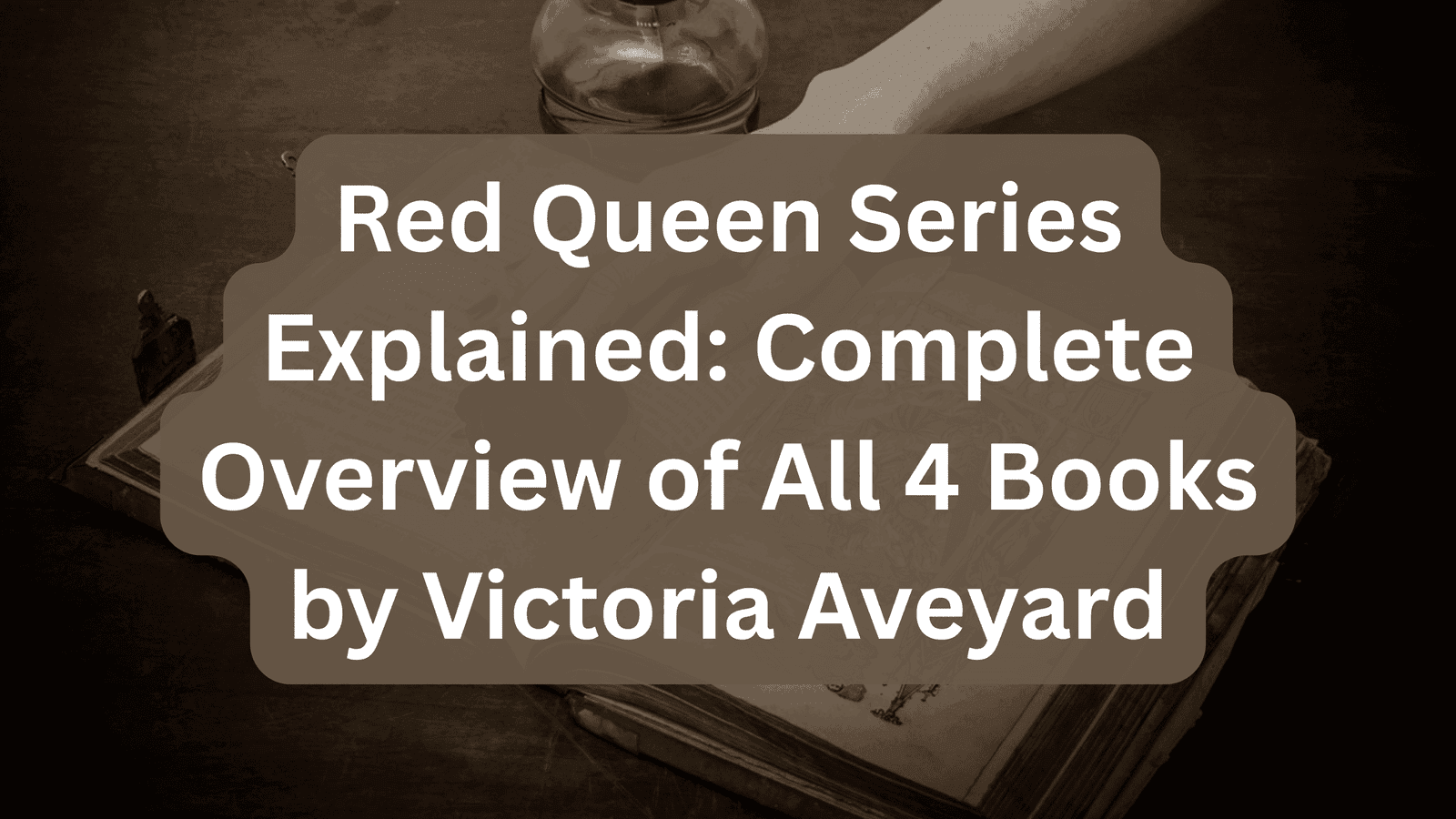 Red Queen Series Explained: Complete Overview of All 4 Books by Victoria Aveyard