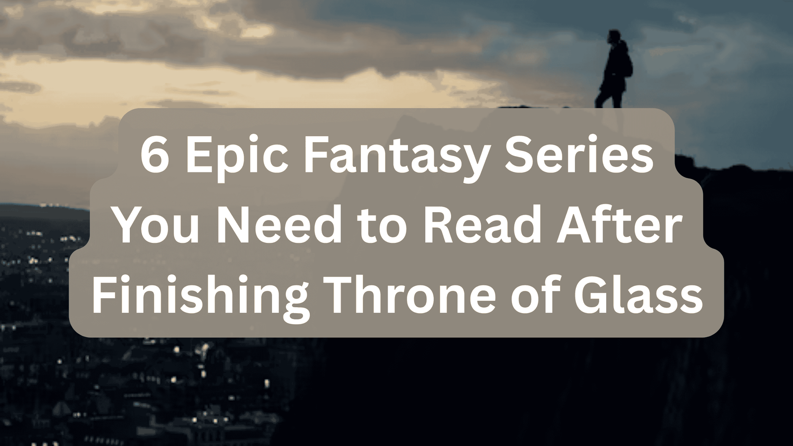 6 Epic Fantasy Series You Need to Read After Finishing Throne of Glass