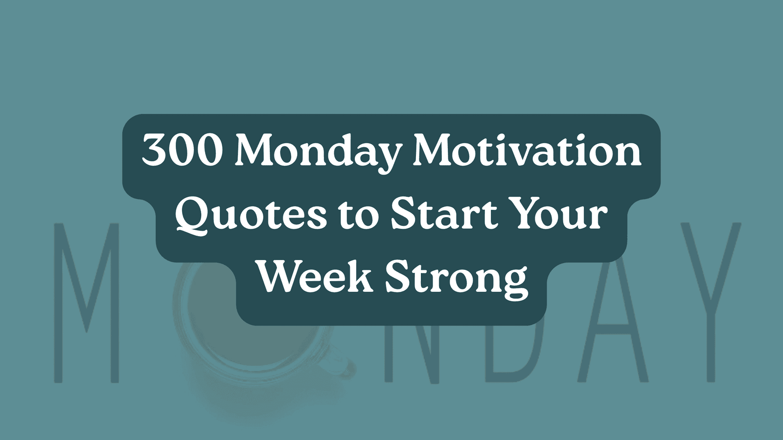 300 Monday Motivation Quotes to Start Your Week Strong