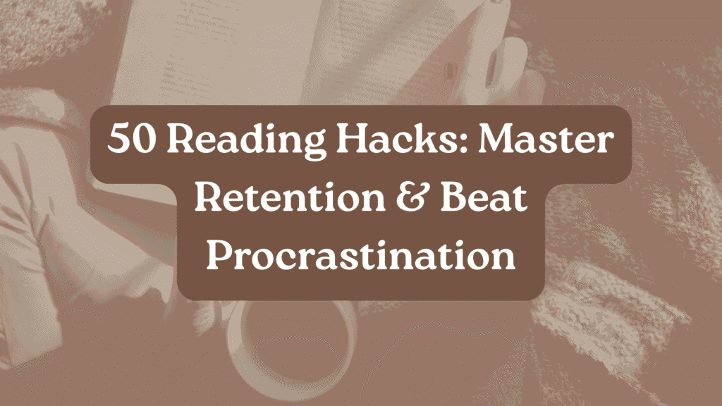The Definitive Guide to Reading Mastery: 50 Scientifically-Backed Hacks for Peak Retention and Lifelong Enjoyment