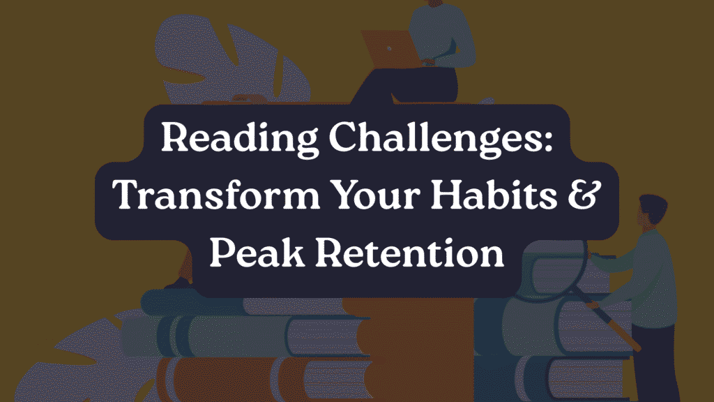 Reading Challenges: Transform Your Habits & Peak Retention