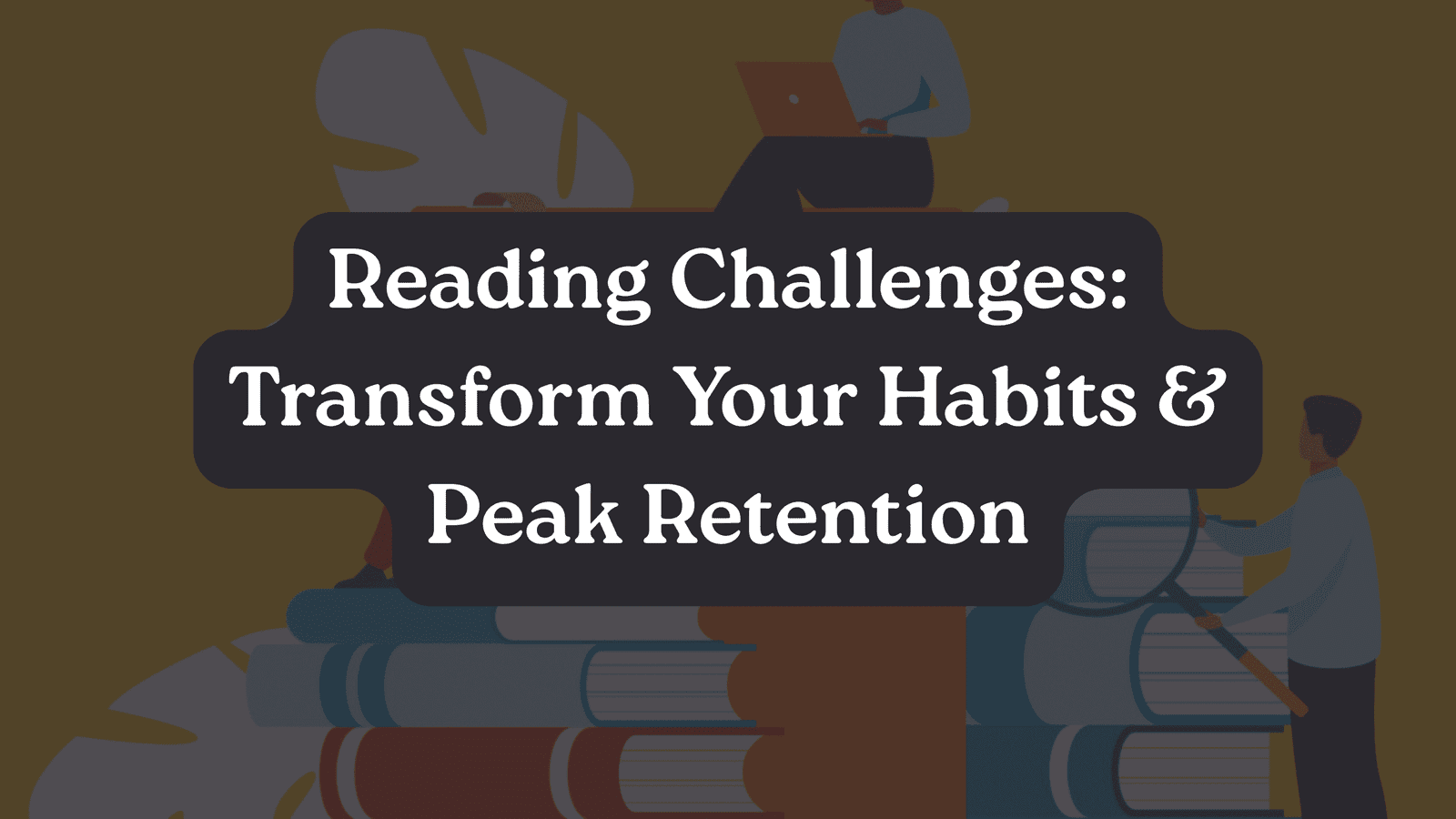 Reading Challenges: Transform Your Habits & Peak Retention