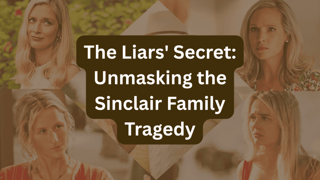 The Liars’ Secret: Unmasking the Sinclair Family Tragedy