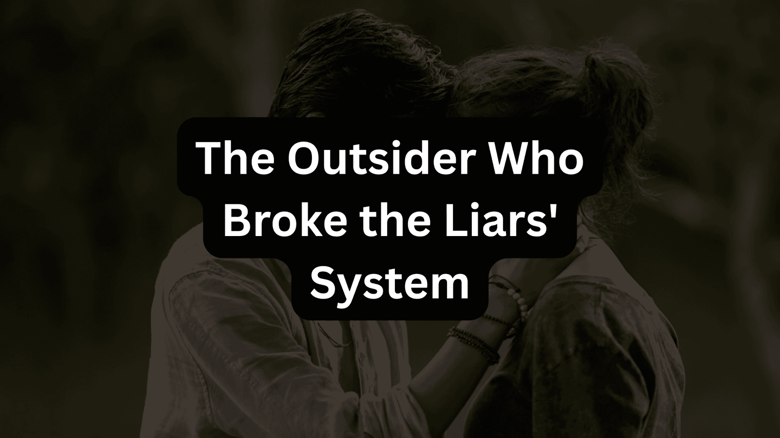 The Outsider Who Broke the Liars' System