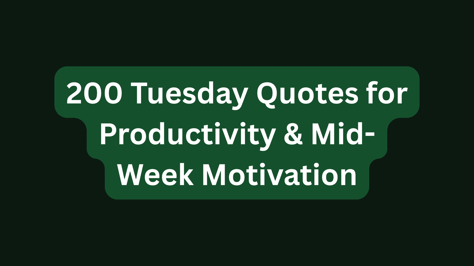 200 Tuesday Quotes for Productivity & Mid-Week Motivation