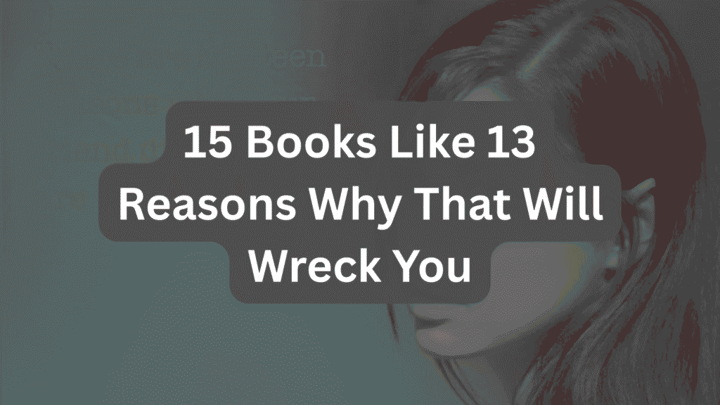 12 Books Like 13 Reasons Why That Will Wreck You