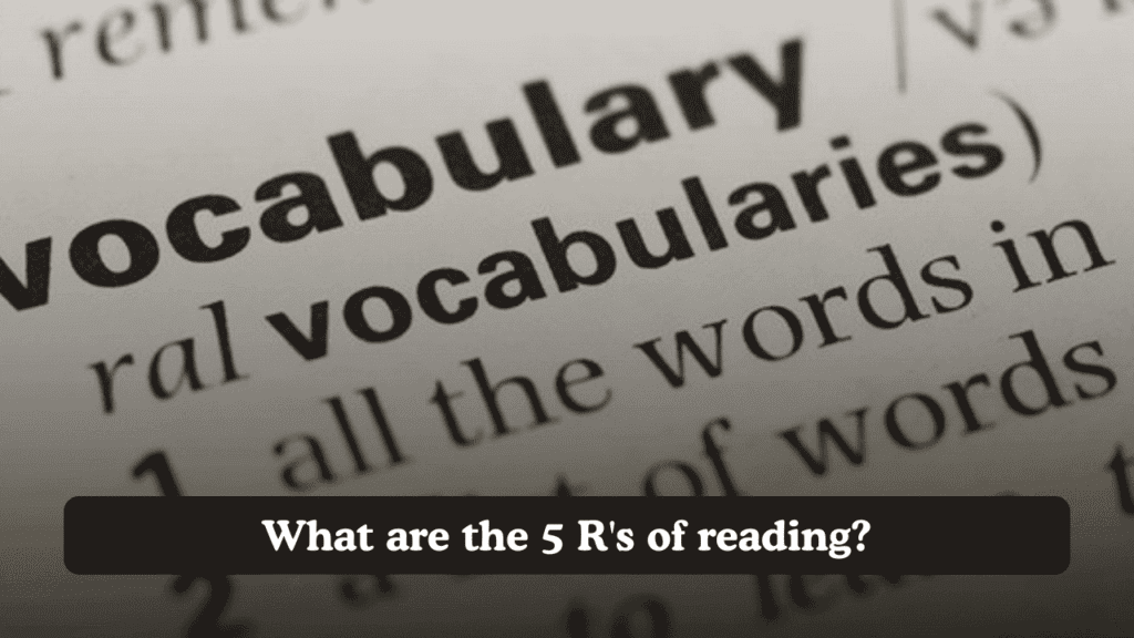 What are the 5 R’s of reading?
