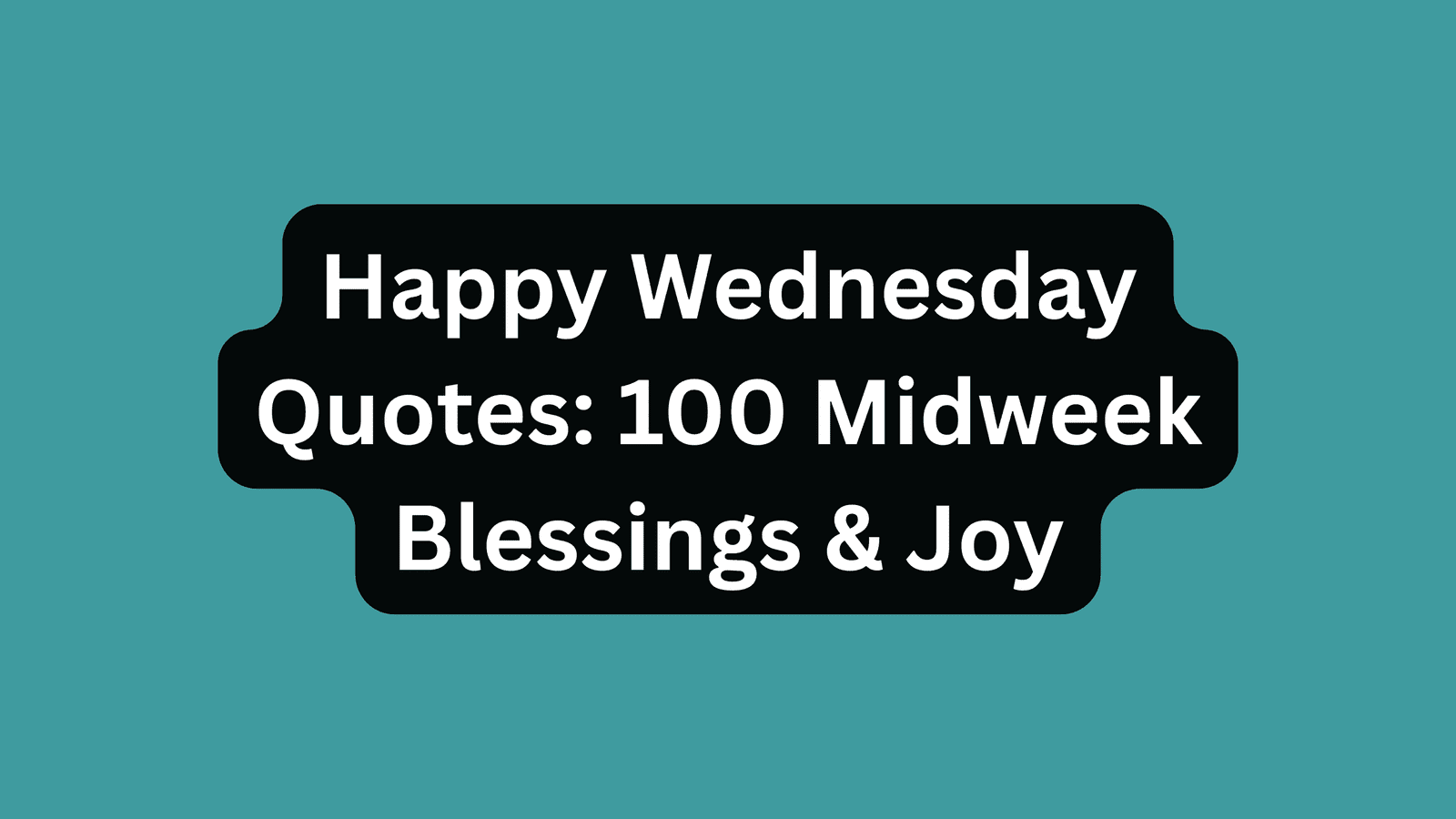 Happy Wednesday Quotes: 100 Midweek Blessings & Joy