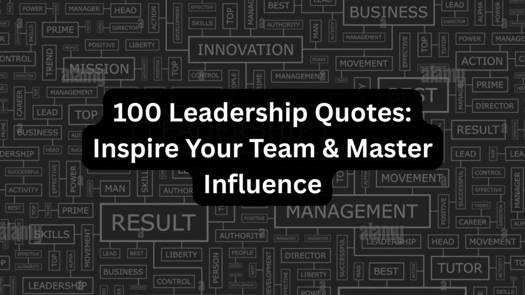 100 Leadership Quotes: Inspire Your Team & Master Influence