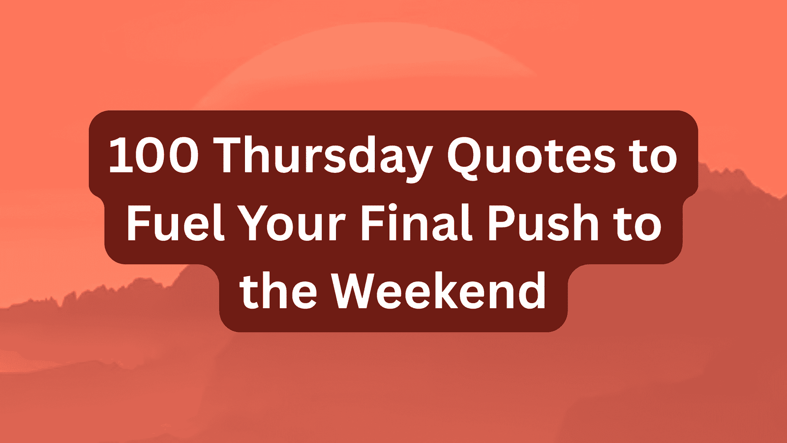 100 Thursday Quotes to Fuel Your Final Push to the Weekend