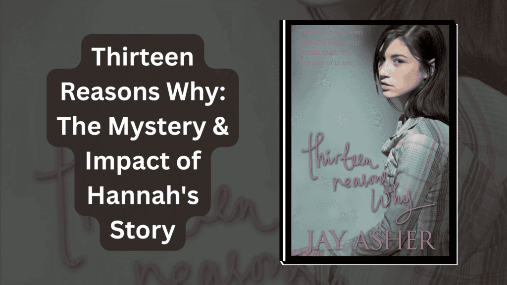 Thirteen Reasons Why: The Mystery & Impact of Hannah’s Story