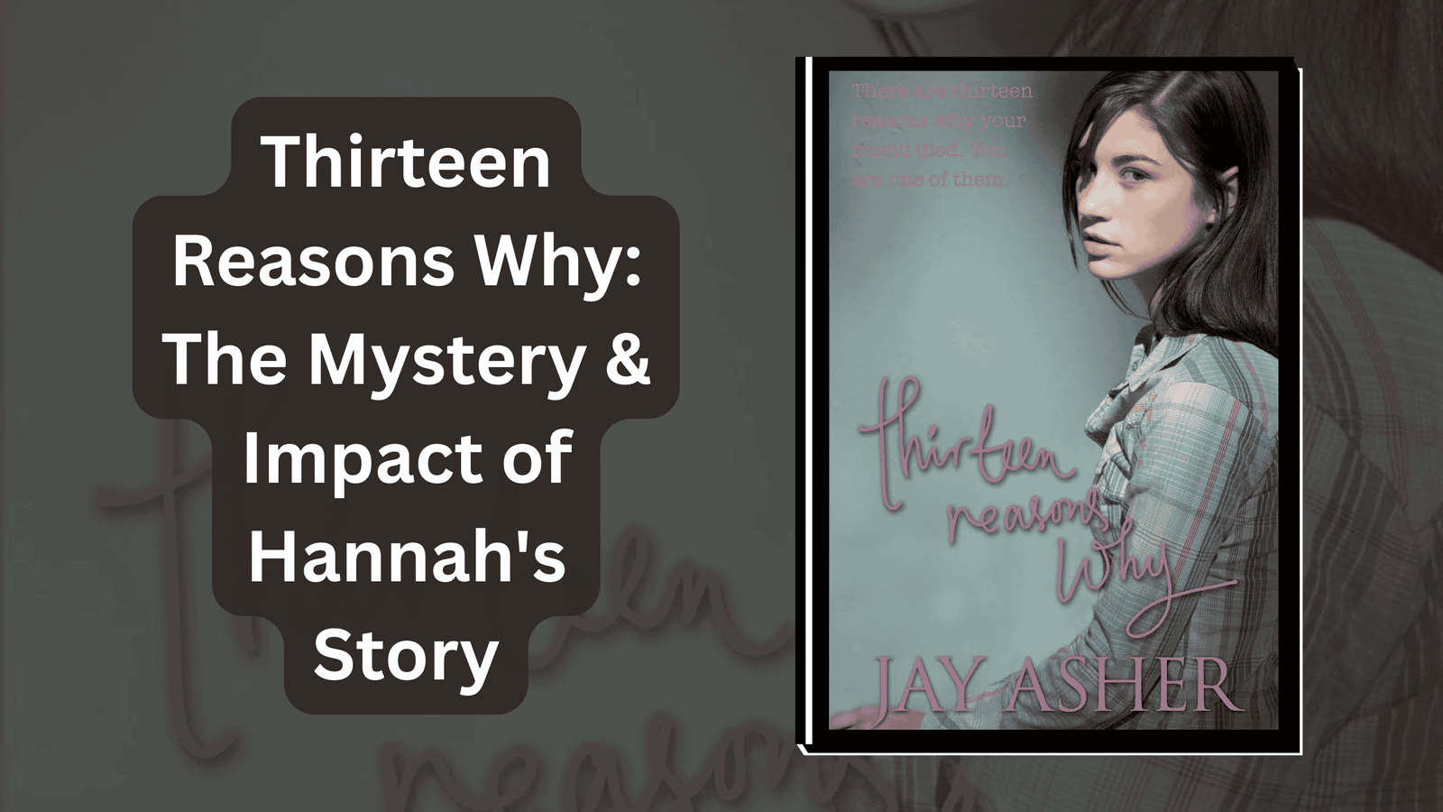 Thirteen Reasons Why: The Mystery & Impact of Hannah's Story