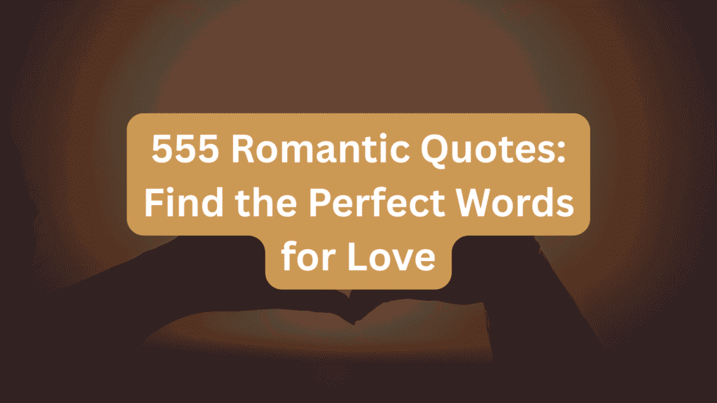 555 Romantic Quotes: Find the Perfect Words for Love