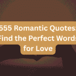 555 Romantic Quotes: Find the Perfect Words for Love