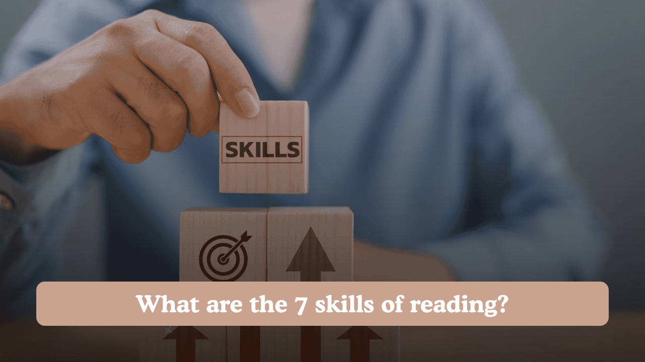 What are the 7 skills of reading?
