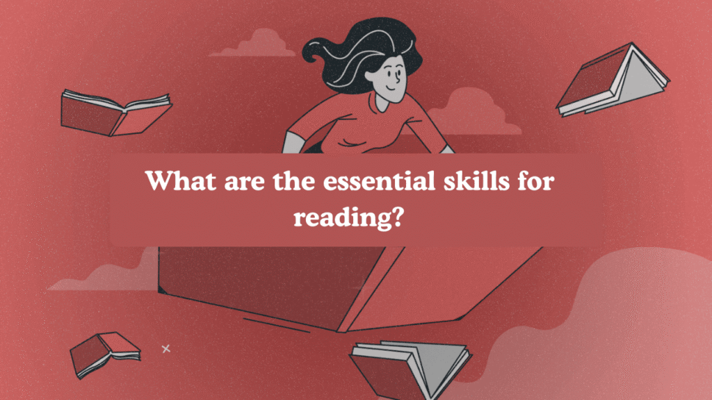 What are the essential skills for reading?