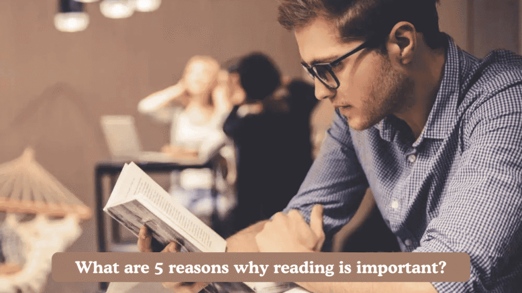 What are 5 reasons why reading is important?